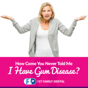 Do I really have gum disease - how come you never told me I have gum disease