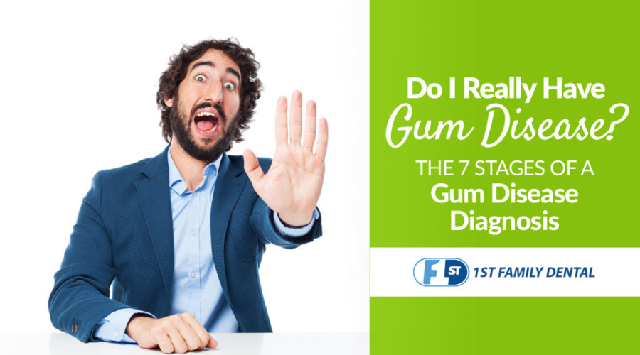 Do I Really Have Gum Disease? The 7 stages of a gum disease diagnosis