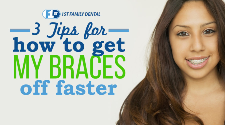 how to get my braces off faster - 1st Family Dental Orthodontics