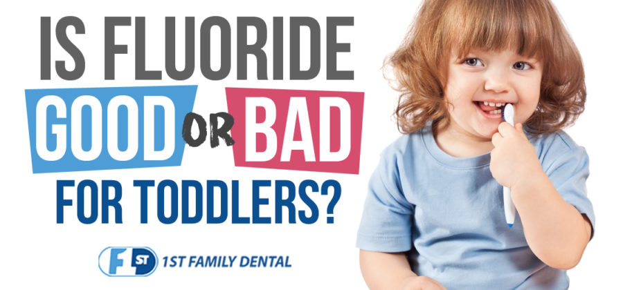 is fluoride bad for toddlers? 1st Family Dental - Chicago dentist
