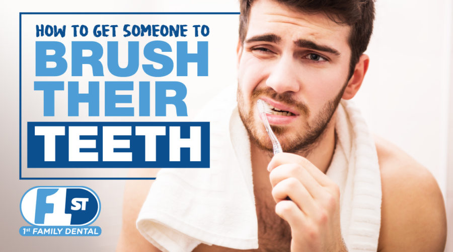 how to get someone to brush their teeth - 1st Family Dental