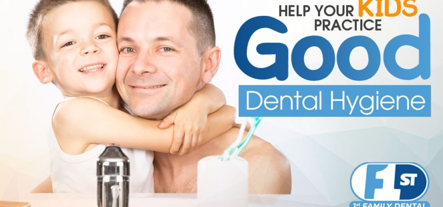 1st Family Dental - help your kids practice good dental hygiene