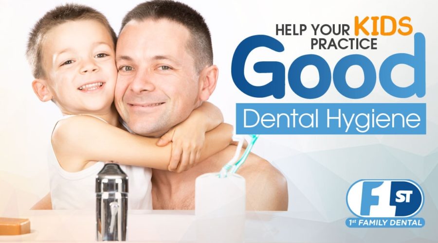 1st Family Dental - help your kids practice good dental hygiene