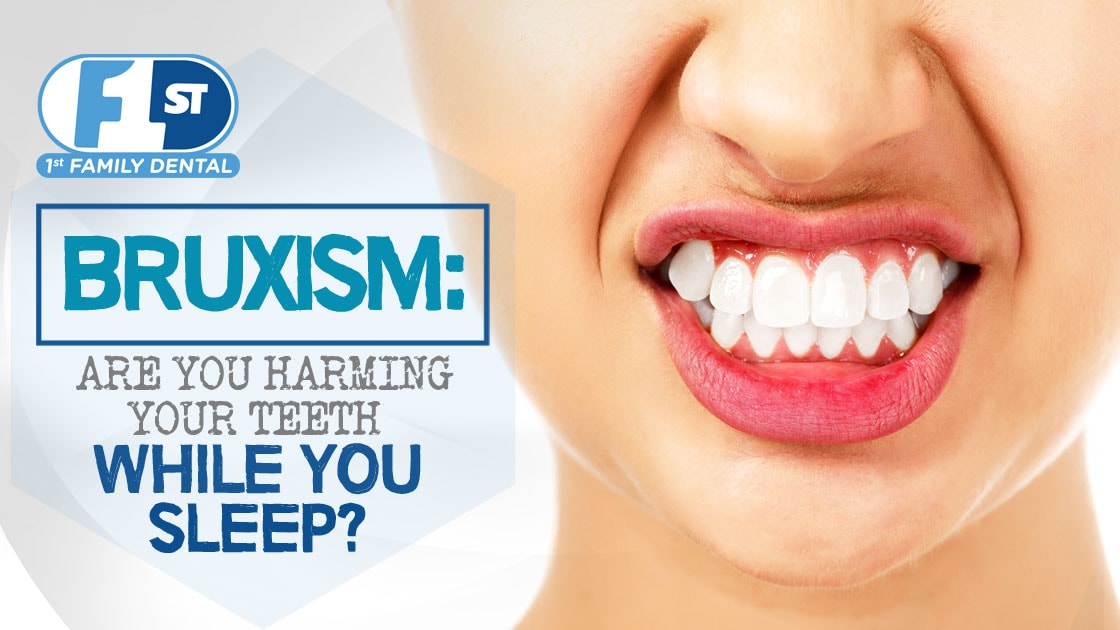 Bruxism Are You Harming Your Teeth While You Sleep 1st Family Dental Blog